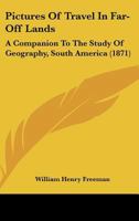 Pictures Of Travel In Far-Off Lands: A Companion To The Study Of Geography, South America 1141656442 Book Cover