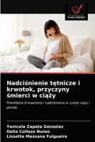 Nadciśnienie tętnicze i krwotok, przyczyny śmierci w ciąży: Powikłania krwawienia i nadciśnienia w czasie ciąży i porodu 6203696064 Book Cover