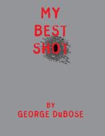 My Best Shot: An Overview of the Photography Career of George DuBose 0986304557 Book Cover