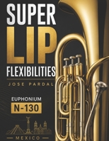 SUPER LIP FLEXIBILITIES JOSE PARDAL EUPHONIUM N-130: MEXICO B091F13LXF Book Cover