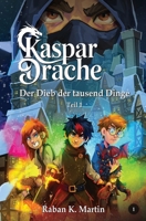 Der Dieb der tausend Dinge: Teil 1 (Kaspar:Drache) B0FZB7JN41 Book Cover