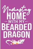 Namastay Home With My Bearded Dragon: Crazy Reptile Pet Lover Blank Lined Notebook 1694284557 Book Cover
