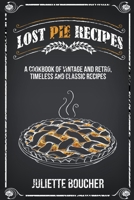 Lost Pie Recipes: A Cookbook of Vintage and Retro, Timeless and Classic Recipes B09ZX5CMWQ Book Cover
