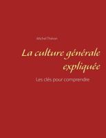 La culture générale expliquée: Les clés pour comprendre 2322161616 Book Cover