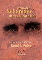 Wenn der Schamane deinen Namen ruft: Band 1 - Vater 3819260986 Book Cover
