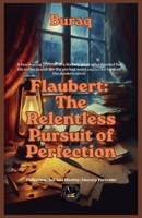 Flaubert: The Relentless Pursuit of Perfection (Ink & Identity) B0GYV51QHX Book Cover
