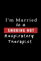 I'm Married To A Smoking Hot Respiratory Therapist: Funny Novelty Respiratory Therapist Gift From Wife To Husband (Gag Gift) 1703174879 Book Cover