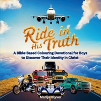 Ride in His Truth: A Bible-Based Colouring Devotional for Boys to Discover Their Identity in Christ (Bloom in His Truth) 1808360125 Book Cover