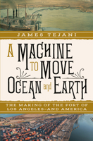 A Machine to Move Ocean and Earth: The Making of the Port of Los Angeles and America 1324093552 Book Cover