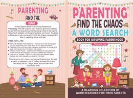 Parenting - Find the Chaos: 100 Hilarious & Relatable Word Search Puzzles for Surviving Parenthood—Perfect Gift for First-Time Moms and Dads! B0F24YZTZL Book Cover