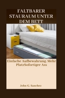 FALTBARER STAURAUM UNTER DEM BETT: Einfache Aufbewahrung. Mehr PlatzSofortiger Ass (German Edition) B0GXFMY7NZ Book Cover