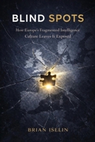 BLIND SPOTS: How Europe's Fragmented Intelligence Culture Leaves It Exposed B0GRPGCMLY Book Cover