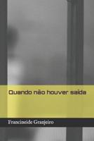 Quando n�o houver sa�da 1070623113 Book Cover