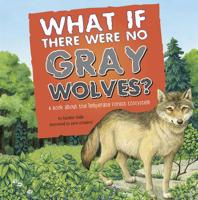 What If There Were No Gray Wolves?: A Book About the Temperate Forest Ecosystem 1404863958 Book Cover