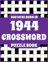 Crossword Puzzle Book: You Were Born In 1944: Large Print Crossword Puzzle Book For Adults Who Were Born in 1944 to Simulate Brain and Enrich Knowledge B09D5YYKF2 Book Cover