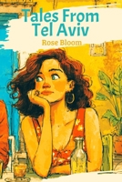 Tales from Tel Aviv: The laugh-out-loud and swoon-worthy romcom readers have been waiting for – by Rose Bloom B0FT94SS8V Book Cover
