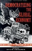 Democratizing the Global Economy: The Battle Against the World Bank and the IMF 1567512089 Book Cover
