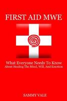 First Aid MWE: What Everyone Needs To Know About Healing The Mind, Will, And Emotion 0692604685 Book Cover
