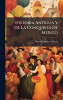 Historia Antigua Y De La Conquista De MÃ(c)xico (Spanish Edition) 1023741776 Book Cover