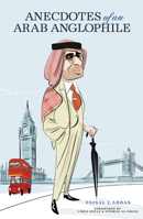 Anecdotes of an Arab Anglophile 1917045034 Book Cover