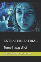 Extraterrestrial: Tome I: pas d'ici 1983317276 Book Cover