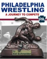 Philadelphia Wrestling, A Journey to Compete HD B0DZ4LV6KP Book Cover