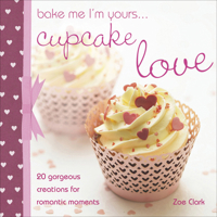 Bake me I'm Yours... Cupcake Love 0715337815 Book Cover