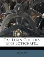 Das Leben Goethes: Eine Botschaft (Classic Reprint) 1248055306 Book Cover