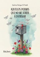 Aquellos poemas que no me atreví a entregar (Spanish Edition) B0F4F3LHFV Book Cover