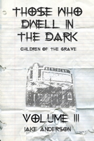 Those Who Dwell in the Dark: Children of the Grave: Volume 3 B08PXJWTJB Book Cover