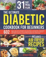 THE ULTIMATE DIABETIC COOKBOOK FOR BEGINNERS: 602 Easy and Tasty Recipes For the Newly Diagnosed. Managing Prediabetes and Type 2 Diabetes and Stay ... Plan. Including Food Dishes With Air Fryer B0943YTRBL Book Cover