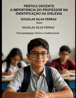 PRATICA DOCENTE: A IMPORTÂNCIA DO PROFESSOR NA IDENTIFICAÇAO DA DISLEXIA (Portuguese Edition) B0H7F3S8ZP Book Cover