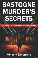 Bastogne murder's secrets - Thriller: On the trail of a killer whose past is never dead B0FBMMZTH2 Book Cover