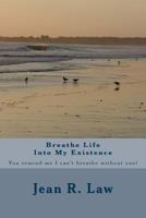 Breathe Life Into My Existence 1540835219 Book Cover