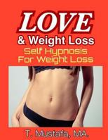 Self Hypnosis for Weight Loss - Love and Weight Loss: Lose Weight Using the Power of your Mind 1548712582 Book Cover