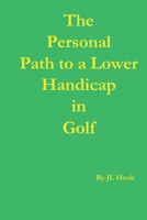 The Personal Path to a Lower Handicap in Golf B0CTGQ94Q1 Book Cover