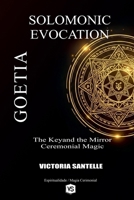 Goetia: Solomonic Evocation - The Keyand the Mirror: Ceremonial Magic B0FFKYB8JW Book Cover