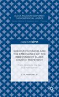 Sherman's March and the Emergence of the Independent Black Church Movement: From Atlanta to the Sea to Emancipation 1137405171 Book Cover