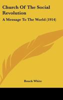 Church of the Social Revolution: A Message to the World 1436807085 Book Cover