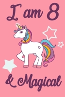 I am 8 and Magical: 8 Year Old Girls Birthday Gifts Notebook Journal for 8 Years Old Girl - 6x9 110 Pages Wide Lined Blank Unicorn Notebook Gift for Girls and Boys, Happy 8th Birthday Unicorn Gift for 1702230104 Book Cover
