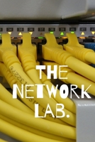The Network Lab : A Writing Journal and Notebook for Network Computer Engineer, Administrator, Sysadmin, Security Engineer, IT, I. T. , Information Systems 1650576943 Book Cover