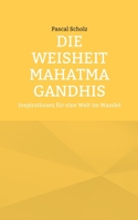 Die Weisheit Mahatma Gandhis: Inspirationen für eine Welt im Wandel (German Edition) 3759715532 Book Cover
