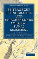 Beiträge zur Ethnographie und Sprachenkunde Amerika's zumal Brasiliens 2 Volume Paperback Set (Cambridge Library Collection - Linguistics) 1108006450 Book Cover