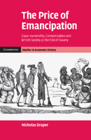The Price of Emancipation: Slave Ownership, Compensation and British Society at the end of Slavery 1107696569 Book Cover