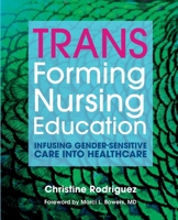 TRANSforming Nursing Education: Infusing Gender Sensitive Care Into Healthcare 1646480821 Book Cover