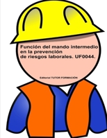 Función del Mando Intermedio en la Prevención de Riesgos Laborales. UF0044 (Gestión de pisos y limpieza en alojamientos) (Spanish Edition) 841648208X Book Cover