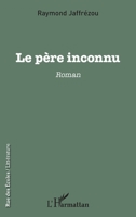 Le père inconnu: Roman (Rue Des Écoles) (French Edition) 2343131376 Book Cover