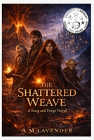 The Shattered Weave: A Song and Forge Novel B0GZLMPTZ4 Book Cover
