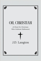Oh, Christian: A Poem For Christians Who Celebrate Halloween B0FSBCP2CK Book Cover