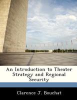 An Introduction to Theater Strategy and Regional Security 1288242425 Book Cover